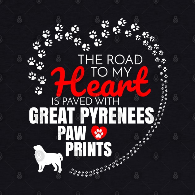 The Road To My Heart Is Paved With Great Pyrenees Paw Prints - Gift For Great Pyrenees Dog Lover by HarrietsDogGifts